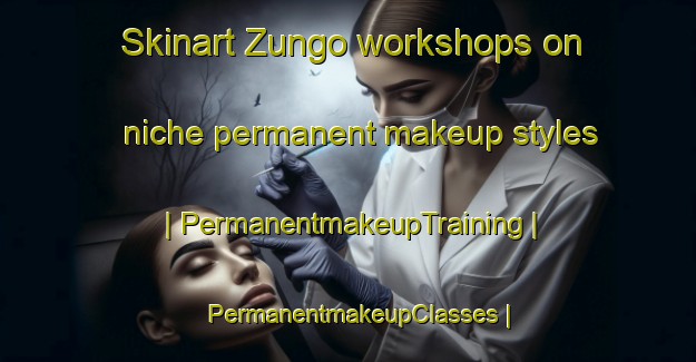 Skinart Zungo workshops on niche permanent makeup styles | PermanentmakeupTraining | PermanentmakeupClasses | SkinartTraining-Mozambique